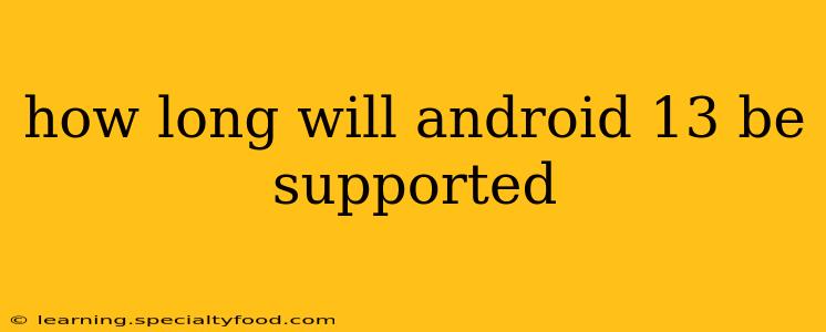 how long will android 13 be supported