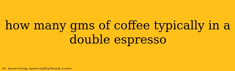 how many gms of coffee typically in a double espresso