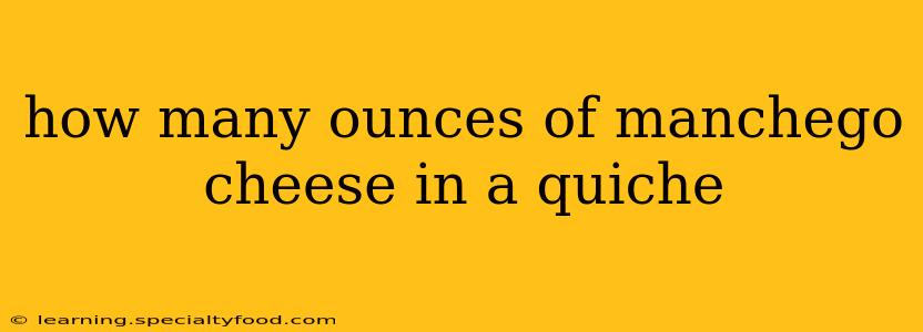 how many ounces of manchego cheese in a quiche