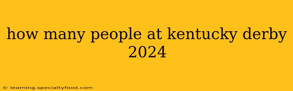 how many people at kentucky derby 2024