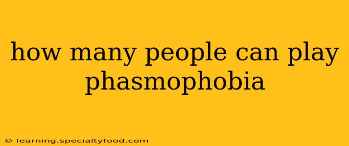 how many people can play phasmophobia