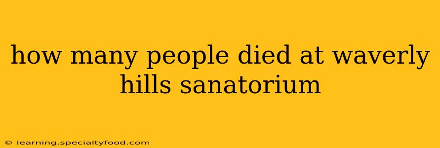 how many people died at waverly hills sanatorium