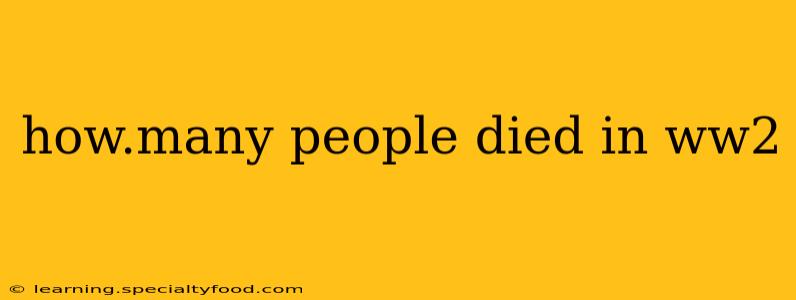 how.many people died in ww2