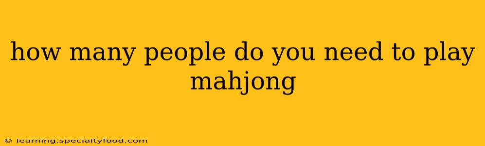 how many people do you need to play mahjong