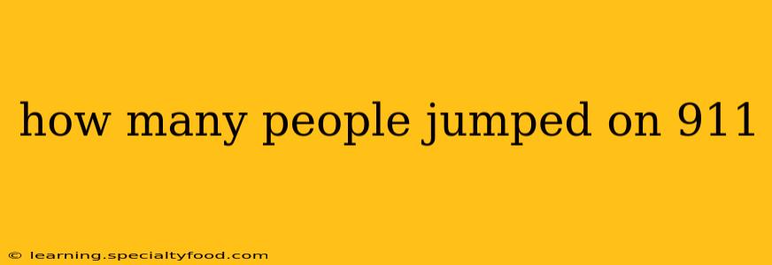 how many people jumped on 911
