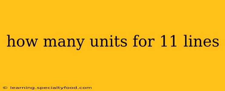 how many units for 11 lines
