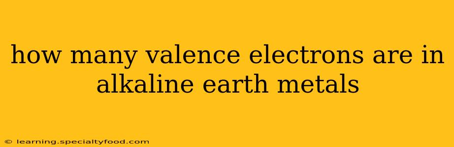 how many valence electrons are in alkaline earth metals