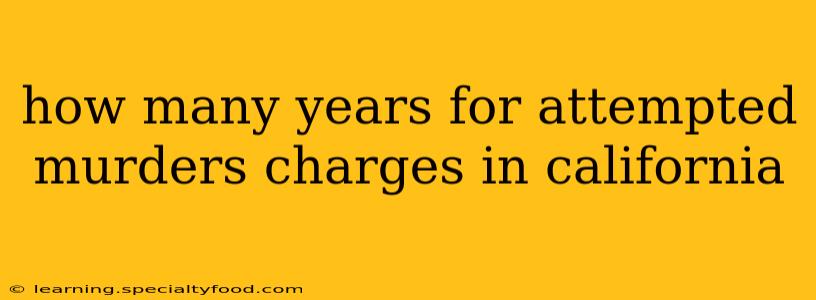 how many years for attempted murders charges in california