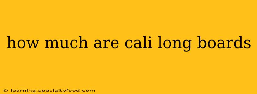 how much are cali long boards