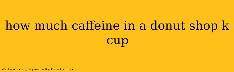 how much caffeine in a donut shop k cup