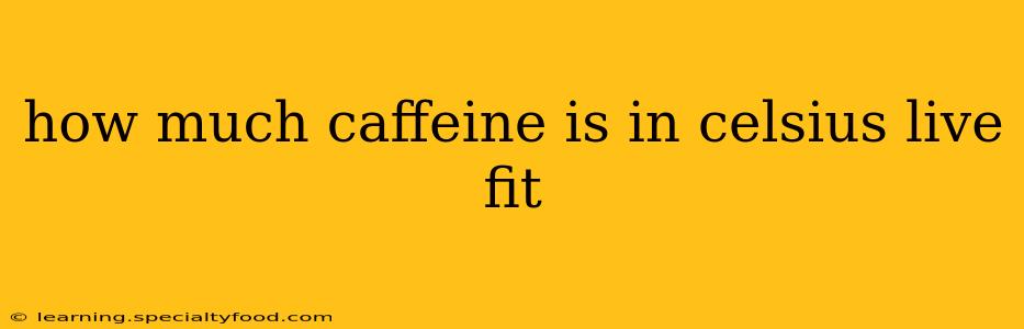 how much caffeine is in celsius live fit