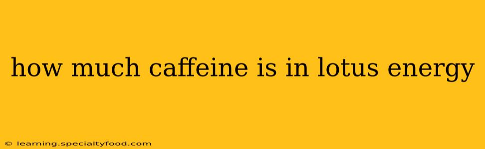 how much caffeine is in lotus energy