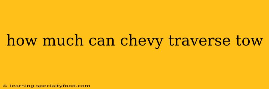 how much can chevy traverse tow