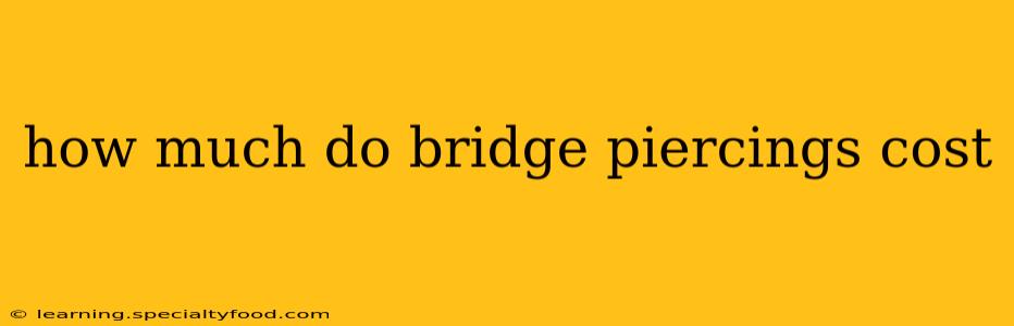 how much do bridge piercings cost