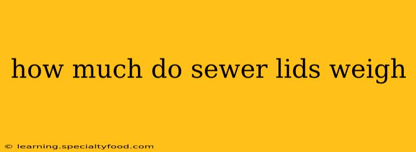 how much do sewer lids weigh