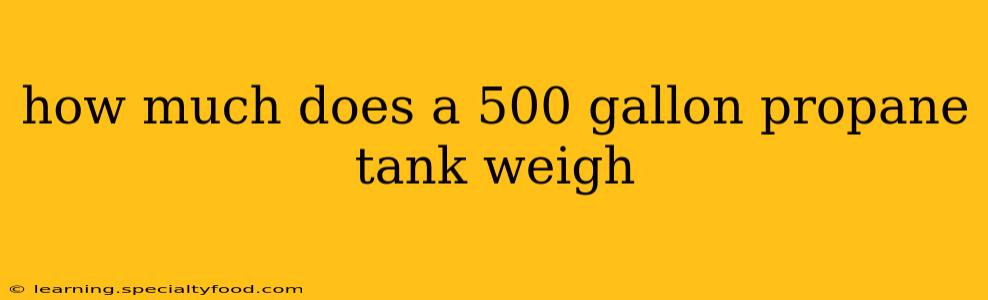 how much does a 500 gallon propane tank weigh