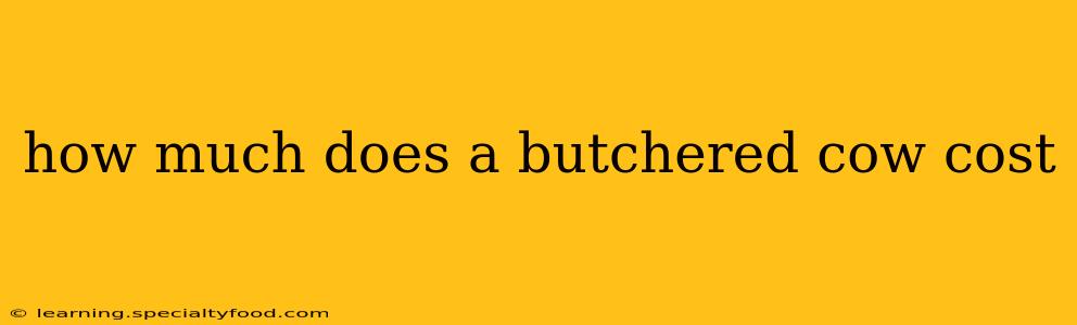 how much does a butchered cow cost