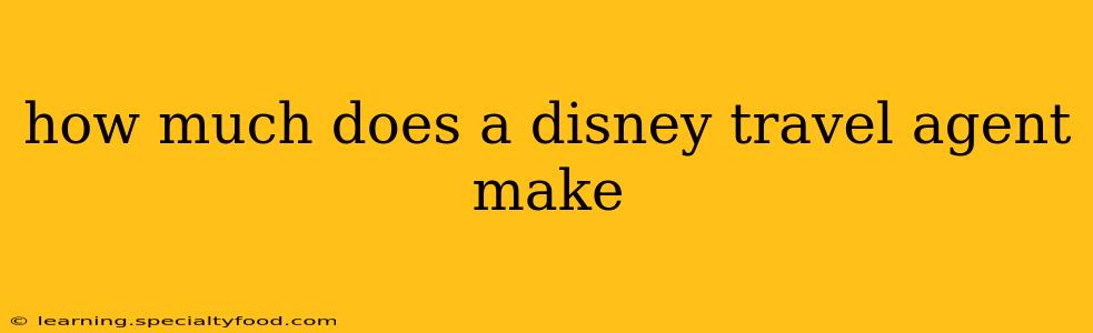 how much does a disney travel agent make