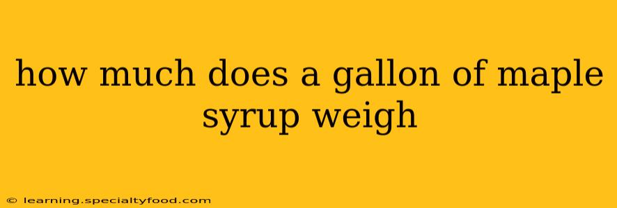 how much does a gallon of maple syrup weigh