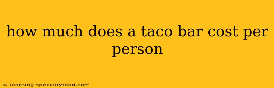 how much does a taco bar cost per person