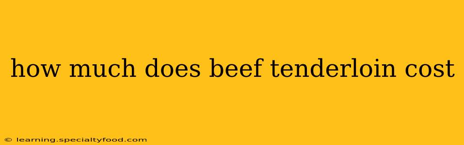 how much does beef tenderloin cost