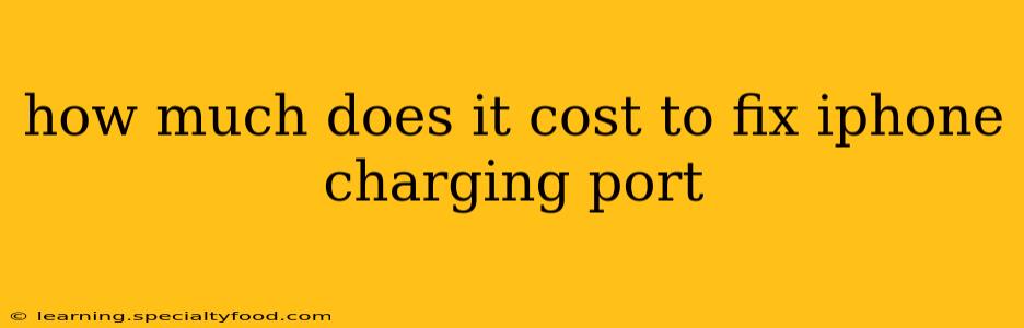 how much does it cost to fix iphone charging port