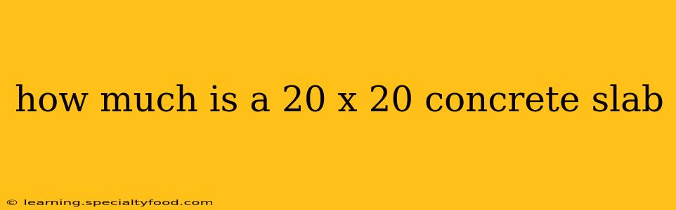 how much is a 20 x 20 concrete slab
