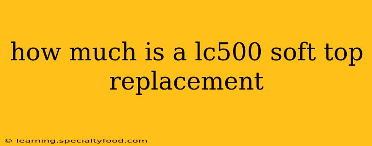 how much is a lc500 soft top replacement