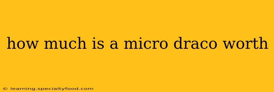 how much is a micro draco worth