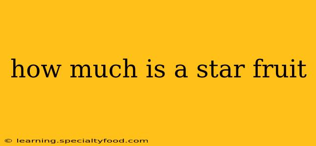 how much is a star fruit