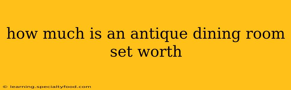 how much is an antique dining room set worth
