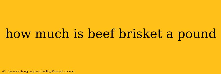 how much is beef brisket a pound