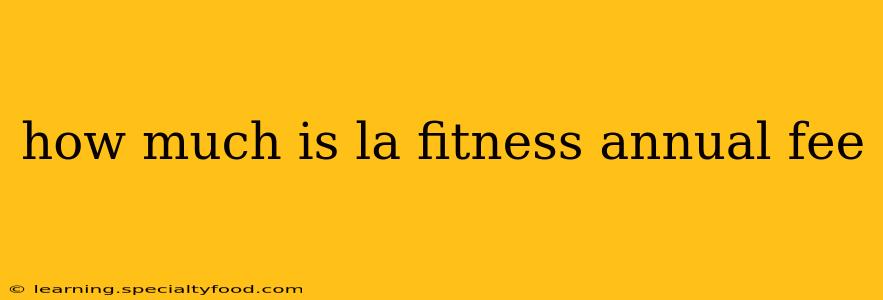 how much is la fitness annual fee