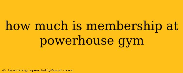 how much is membership at powerhouse gym
