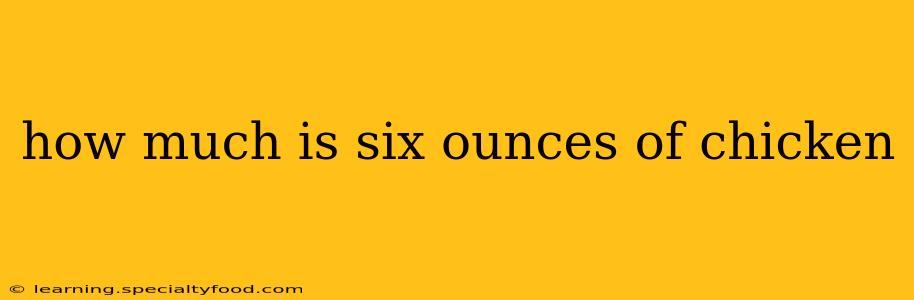 how much is six ounces of chicken