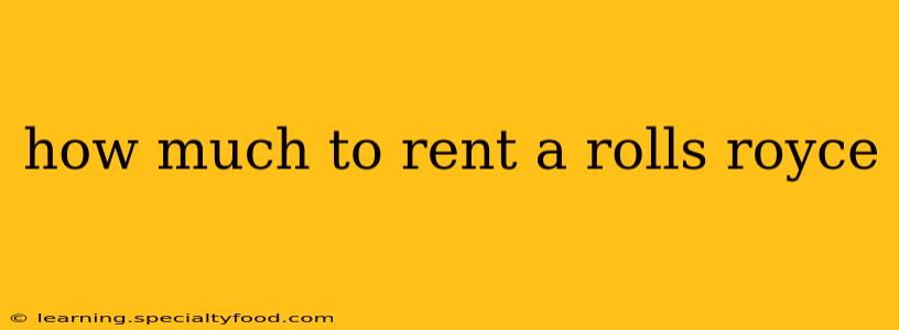 how much to rent a rolls royce