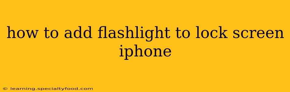 how to add flashlight to lock screen iphone