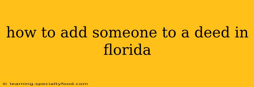 how to add someone to a deed in florida