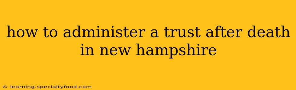 how to administer a trust after death in new hampshire
