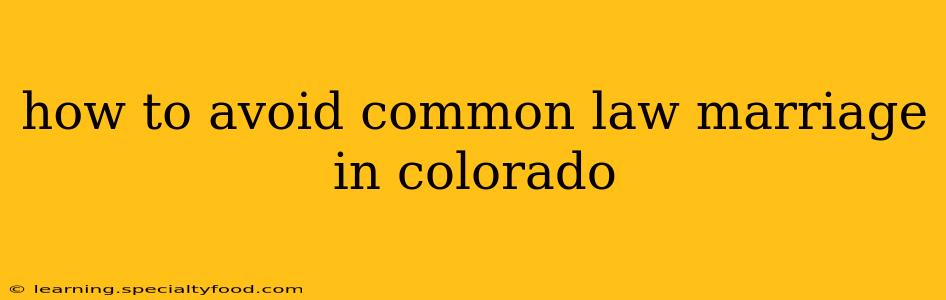 how to avoid common law marriage in colorado