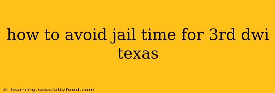 how to avoid jail time for 3rd dwi texas