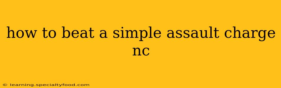 how to beat a simple assault charge nc