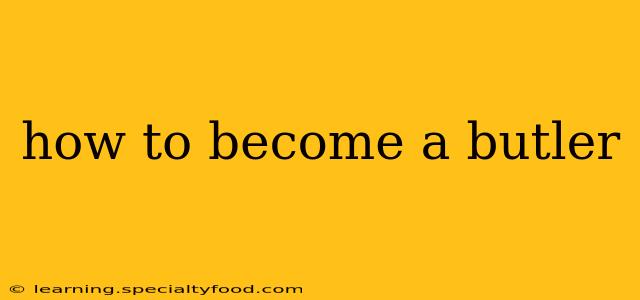 how to become a butler