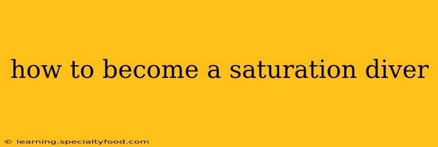 how to become a saturation diver