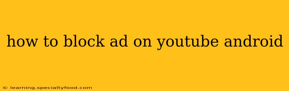 how to block ad on youtube android