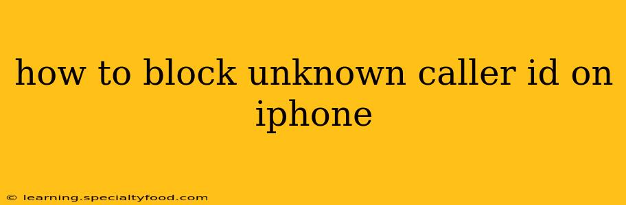 how to block unknown caller id on iphone