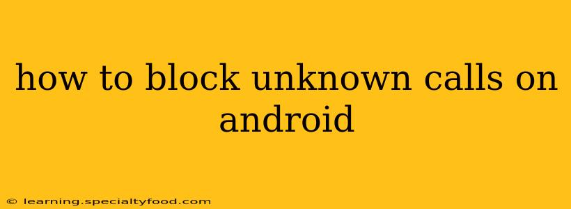 how to block unknown calls on android