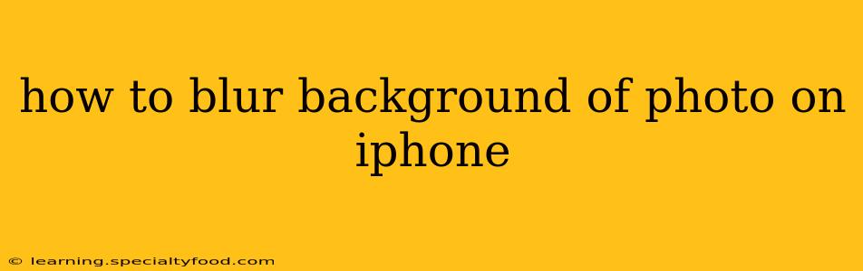 how to blur background of photo on iphone