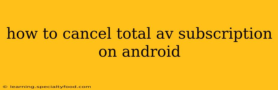 how to cancel total av subscription on android