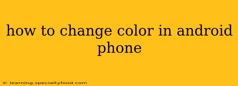 how to change color in android phone